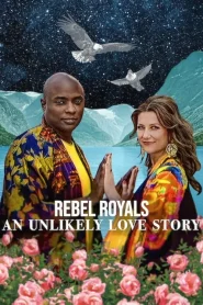 Rebel Royals An Unlikely Love Story (2025) รักเหลือเชื่อของเชื้อพระวงศ์