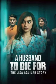 A Husband to Die For The Lisa Aguilar Story (2025)