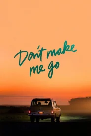 Don’t Make me Go (2022)